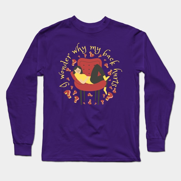 Bad Posture=Back Hurts Long Sleeve T-Shirt by Magitasy